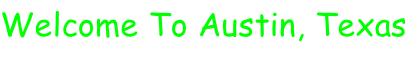 Welcome To Austin, Texas          ... From your Austin Texas Travel Agent …