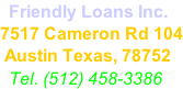 Friendly Loans Inc. 7517 Cameron Rd 104  Austin Texas, 78752   Tel. (512) 458-3386